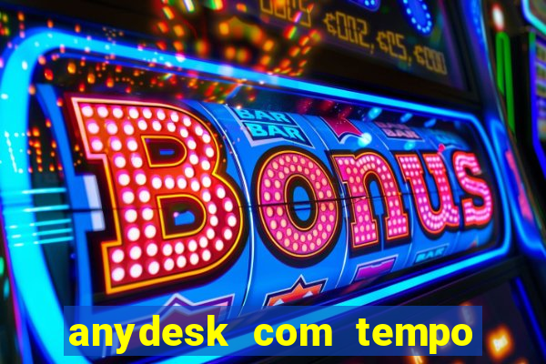 anydesk com tempo de uso